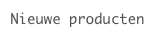 Nieuwe producten