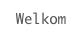 Welkom